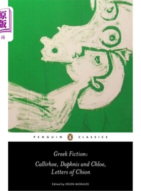 海外直订Greek Fiction: Callirhoe/Daphnis and Chloe/Letters of Chion Greek Fiction: Callirhoe/Daphni