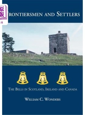 海外直订Frontiersmen and Settlers: The Bells in Scotland, Ireland and Canada 拓荒者和定居者：苏格兰、爱尔兰和加拿大