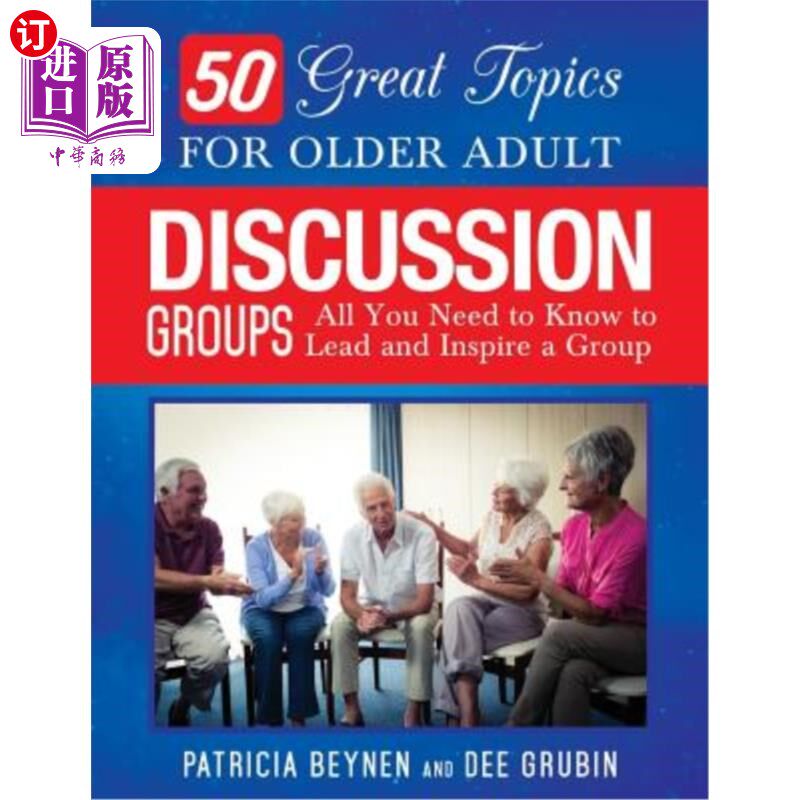 海外直订50 Great Topics for Older Adult Discussion Groups: All You Need to Know to Lead  50个适合老年人讨论的主题：