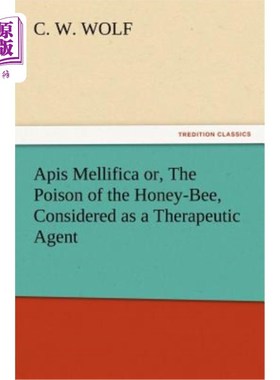 海外直订医药图书Apis Mellifica or, The Poison of the Honey-Bee, Considered as a Therapeutic Agen 蜜蜂或蜜蜂的毒药，