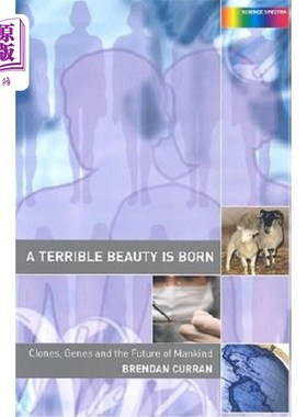 海外直订A Terrible Beauty Is Born: Clones, Genes and the Future of Mankind 可怕的美诞生了:克隆、基因和人类的未来