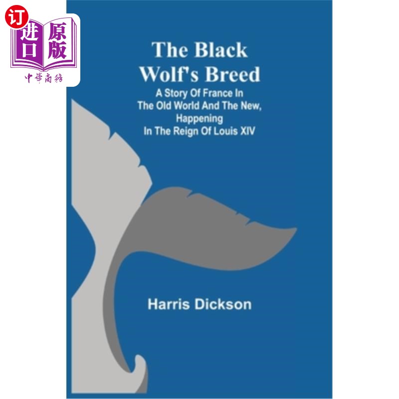 海外直订The Black Wolf's Breed; A Story of France in the Old World and the New, happenin 黑狼的品种;发生在路易十四 - 实物图