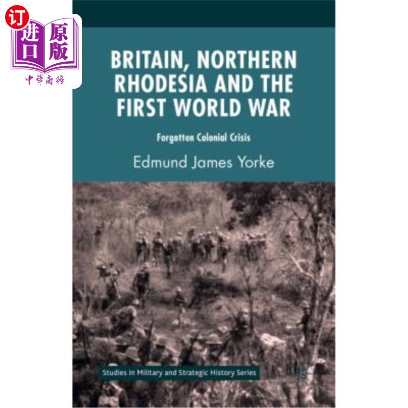 海外直订Britain, Northern Rhodesia and the First World War: Forgotten Colonial Crisis 英国，北罗得西亚和第一次世界
