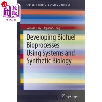 海外直订Developing Biofuel Bioprocesses Using Systems and Synthetic Biology 利用系统和合成生物学开发生物燃料生物过