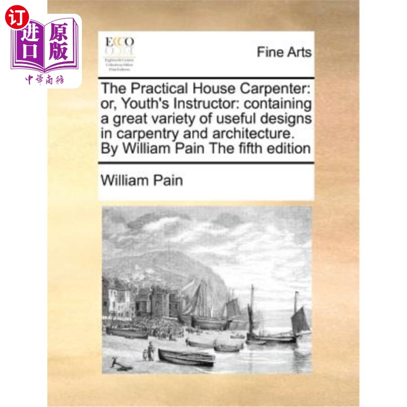 海外直订The Practical House Carpenter: Or, Youth's Instructor: Containing a Great Variet 实用的房屋木匠:或，青年讲