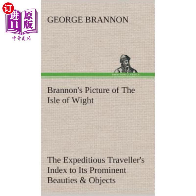 海外直订Brannon's Picture of The Isle of Wight The Expeditious Traveller's Index to Its  布兰农的怀特岛照片是快速旅