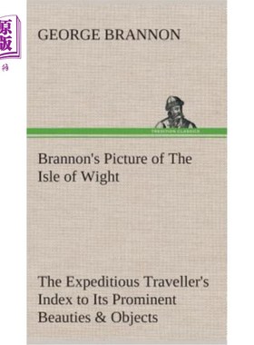 海外直订Brannon's Picture of The Isle of Wight The Expeditious Traveller's Index to Its  布兰农的怀特岛照片是快速旅