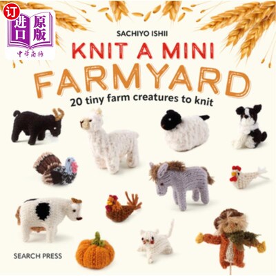 海外直订Knit a Mini Farmyard: 20 Tiny Farm Animals to Knit 编织一个迷你农场：20个小农场动物