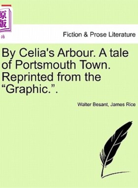 海外直订By Celia's Arbour. a Tale of Portsmouth Town. Reprinted from the Graphic.. 西莉亚的阿尔布尔。朴茨茅斯镇的故