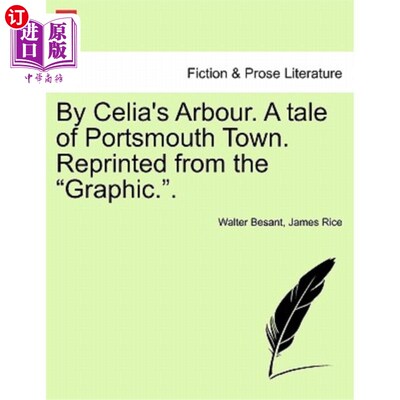 海外直订By Celia's Arbour. a Tale of Portsmouth Town. Reprinted from the Graphic.. 西莉亚的阿尔布尔。朴茨茅斯镇的故