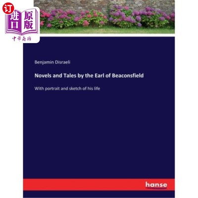 海外直订Novels and Tales by the Earl of Beaconsfield: With portrait and sketch of his li 比肯斯菲尔德伯爵的小说和故