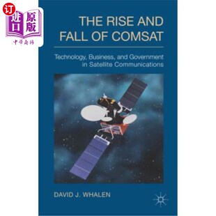 Fall 兴衰：卫星通信中 通信卫星 Government Rise and COMSAT 海外直订The Technology Satellite Business