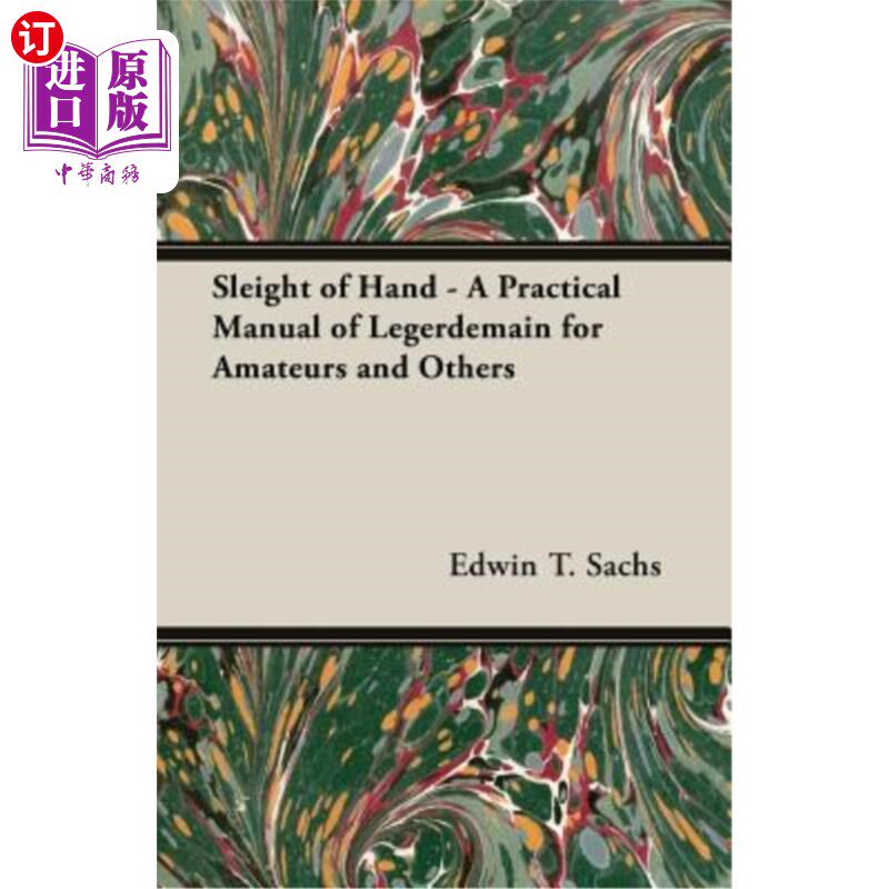 海外直订Sleight of Hand - A Practical Manual of Legerdemain for Amateurs and Others 手的戏法-一本实用的业余和其他人