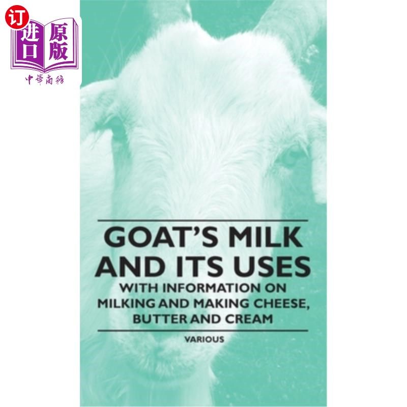 海外直订Goat's Milk and Its Uses - With Information on Milking and Making Cheese, Butter 羊奶和它的用途-与信息挤奶