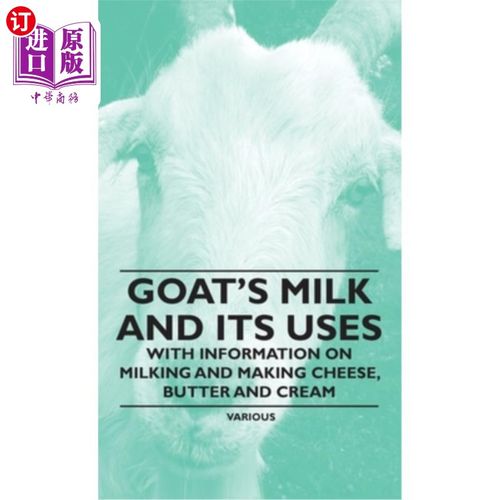 海外直订Goat's Milk and Its Uses - With Information on Milking and Making Cheese, Butter 羊奶和它的用途-与信息挤奶
