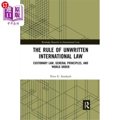 海外直订The Rule of Unwritten International Law: Customary Law, General Principles, and  不成文的国际法规则:习惯法