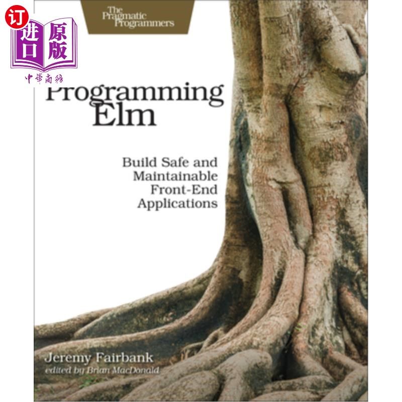 海外直订Programming ELM: Build Safe, Sane, and Maintainable Front-End Applications 编程elm：构建安全、理智和可维护