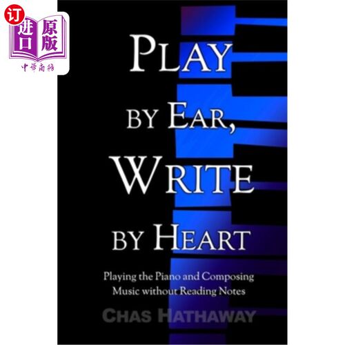 海外直订Play by Ear, Write by Heart: Playing the Piano and Composing Music without Readi 凭耳弹，凭心写：弹钢琴作曲