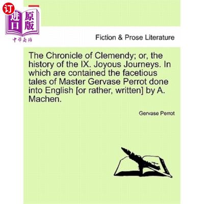 海外直订The Chronicle of Clemendy; Or, the History of the IX. Joyous Journeys. in Which  克莱门迪编年史;或者，第九