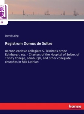 海外直订Registrum Domus de Soltre: necnon ecclesie collegiate S. Trinitatis prope Edinbu 索特医院登记处:爱丁堡圣三