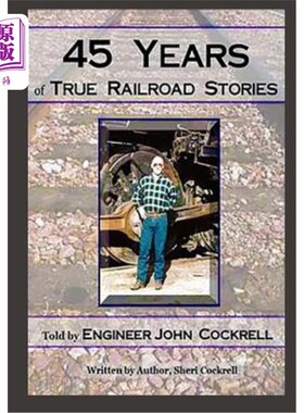 海外直订45 Years of True Railroad Stories: Told by Engineer John Cockrell 45年真实的铁路故事:由工程师约翰·科克雷尔