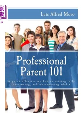 海外直订Professional Parent 101: A quick effective method to raising fully functioning,  专业父母101:培养功能齐全、