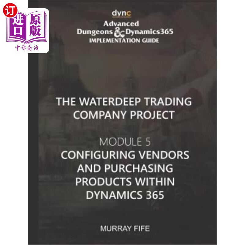 海外直订Configuring Vendors and Purchasing Products within Dynamics 365: Advanced Dungeo 在dynamic36