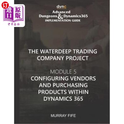 海外直订Configuring Vendors and Purchasing Products within Dynamics 365: Advanced Dungeo 在dynamic36