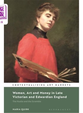 海外直订Women, Art and Money in England, 1880-1914: The Hustle and the Scramble 英国的女人、艺术和金钱，1880-1914: