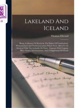 海外直订Lakeland And Iceland: Being A Glossary Of Words In The Dialect Of Cumberland, We 莱克兰和冰岛:坎伯兰、威斯