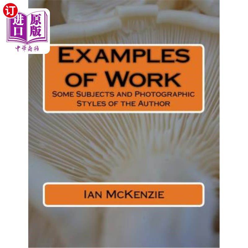 海外直订Examples of Work: Some Subjects and Photographic Styles of the Author 作品举例:作者的一些主题和摄影风格