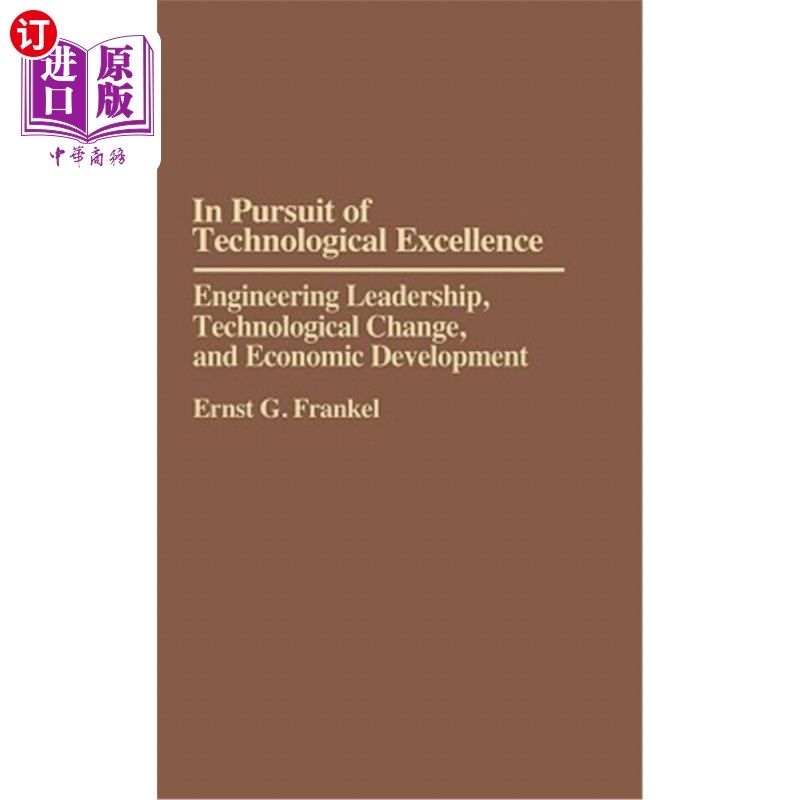 海外直订In Pursuit of Technological Excellence: Engineering Leadership, Technological Ch 追求技术卓越:工程领导、技