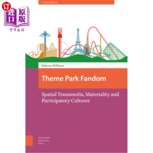 海外直订Theme Park Fandom: Spatial Transmedia, Materiality and Participatory Cultures 主题公园狂热:空间跨媒体、物质