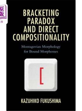 海外直订Bracketing Paradox and Direct Compositionality: Montagovian Morphology for Bound 括号悖论与直接组合性:束缚