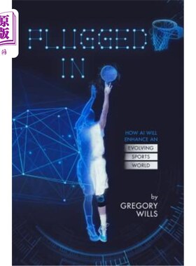 海外直订Plugged In: How AI Will Enhance an Evolving Sports World 插入:人工智能将如何加强不断发展的体育世界