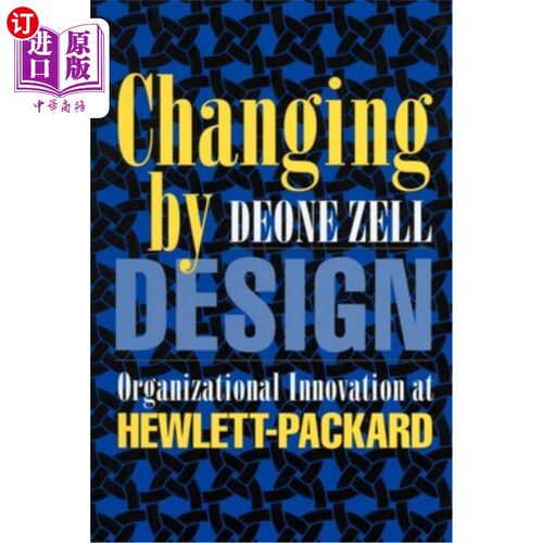 海外直订Changing by Design: Organizational Innovation at Hewlett-Packard 设计变革:惠普的组织创新