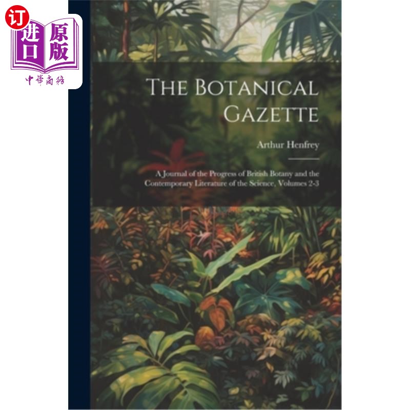 海外直订The Botanical Gazette: A Journal of the Progress of British Botany and the Conte 植物学公报：英国植物学进展