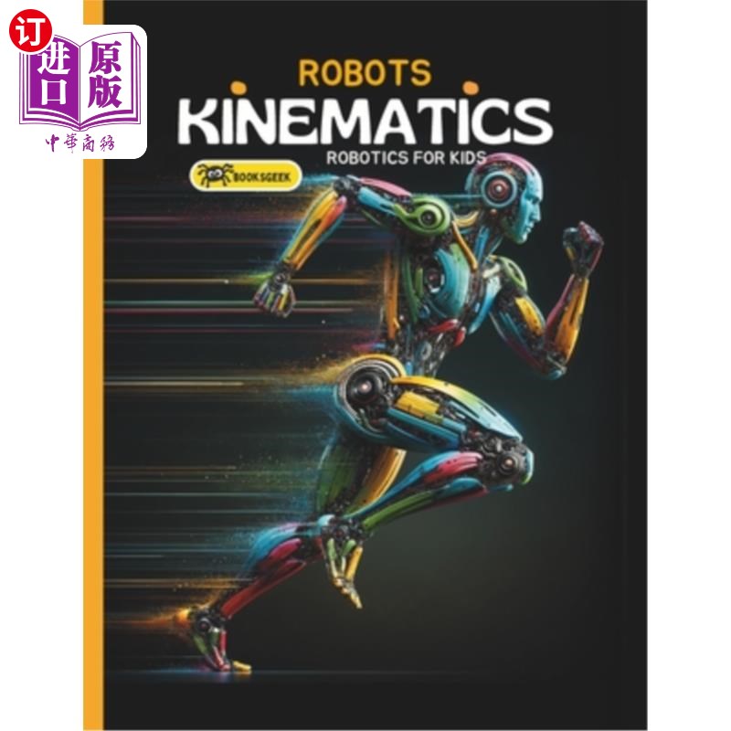 海外直订Robots Kinematics: Books About Robotics Engineering for Kids Explain the Mechani 机器人运动学：关于儿童机器