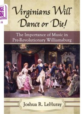 海外直订Virginians Will Dance or Die!: The Importance of Music in Pre-Revolutionary Will 弗吉尼亚人要么跳舞，要么死