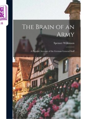 海外直订The Brain of an Army: A Popular Account of the German General Staff 《军队的大脑:德国总参谋部的通俗叙述》