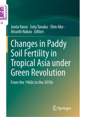 海外直订Changes in Paddy Soil Fertility in Tropical Asia Under Green Revolution: From th 绿色革命下热带亚洲水稻土肥