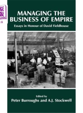 海外直订Managing the Business of Empire: Essays in Honour of David Fieldhouse 管理帝国的商业:纪念大卫·菲尔德豪斯的