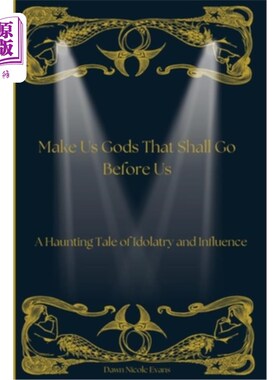 海外直订Make Us Gods That Shall Go Before Us: A Haunting Tale of Idolatry and Influence 让我们成为走在我们前面的神