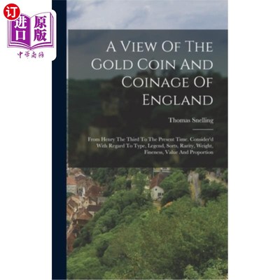 海外直订A View Of The Gold Coin And Coinage Of England: From Henry The Third To The Pres 英国的金币和铸币:从亨利三