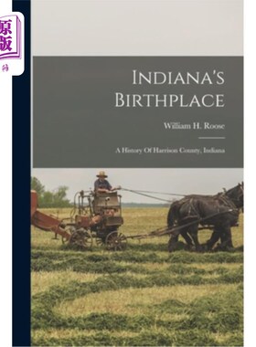 海外直订Indiana's Birthplace: A History Of Harrison County, Indiana 印第安纳州的出生地:印第安纳州哈里森县的历史