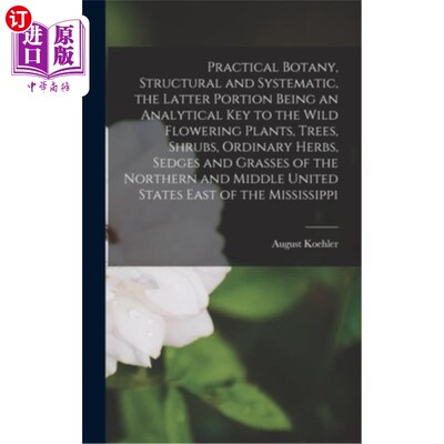 海外直订Practical Botany, Structural and Systematic, the Latter Portion Being an Analyti 实用植物学，结构和系统，后