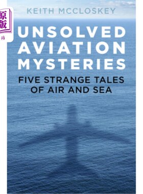 海外直订Unsolved Aviation Mysteries: Five Strange Tales of Air and Sea 悬而未决的航空之谜：五个关于空中和海上的奇怪故事