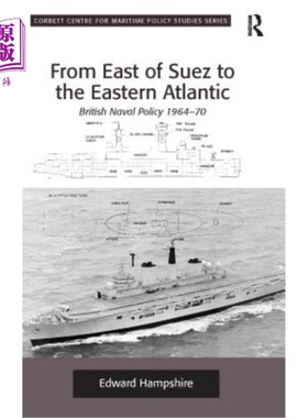 海外直订From East of Suez to the Eastern Atlantic: British Naval Policy 1964-70 从苏伊士东部到东大西洋:1964-70年英