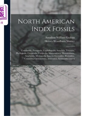 海外直订North American Index Fossils: Conularida, Pteropoda, Cephalopoda, Annelida, Tril 北美指数磷酸:Con