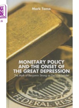 海外直订Monetary Policy and the Onset of the Great Depression: The Myth of Benjamin Stro 货币政策与大萧条的爆发：本